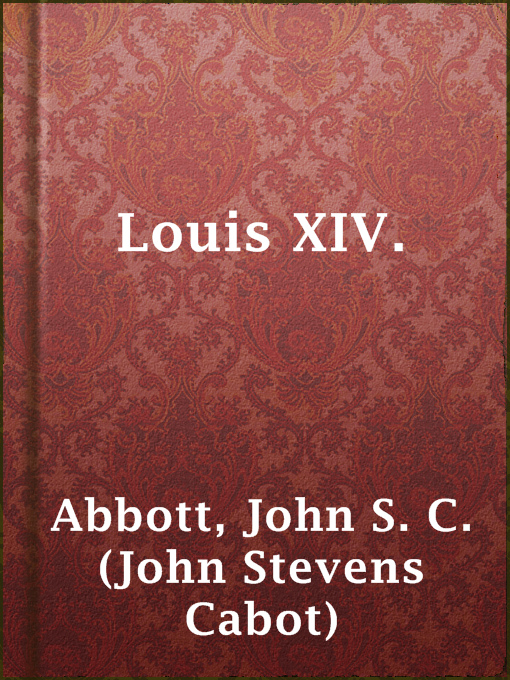 Title details for Louis XIV. by John S. C. (John Stevens Cabot) Abbott - Available